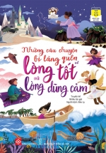 Những Câu Chuyện Bị Lãng Quên Về Lòng Tốt Và Lòng Dũng Cảm