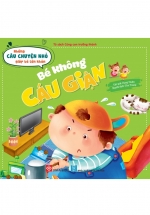 Những Câu Chuyện Nhỏ Giúp Bé Lớn Khôn – Bé Không Cáu Giận