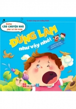 Những Câu Chuyện Nhỏ Giúp Bé Lớn Khôn – Đừng Làm Như Vậy