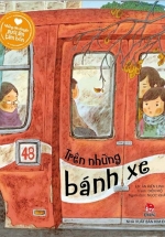 Những Câu Chuyện Sưởi Ấm Tâm Hồn – Trên Những Bánh Xe