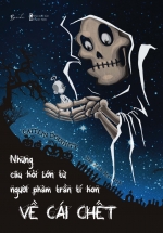 Những Câu Hỏi Lớn Từ Người Phàm Trần Tí Hon Về Cái Chết