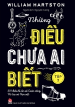 Những Điều Chưa Ai Biết – 501 Điều Bí Ẩn Về Cuộc Sống, Vũ Trụ Và Vạn Vật – Tập 2
