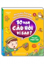 Những Điều Trẻ Em Thích Khám Phá Nhất – 10 Vạn Câu Hỏi Vì Sao ? – Thế Giới Thực Vật