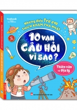 Những Điều Trẻ Em Thích Khám Phá Nhất – 10 Vạn Câu Hỏi Vì Sao ? – Thiên Văn Và Địa Lý