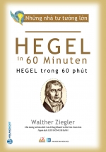 Những Nhà Tư Tưởng Lớn – Hegel Trong 60 Phút