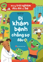 Những Trải Nghiệm Đầu Đời Của Bé – Đi Khám Bệnh Chẳng Sợ Đâu
