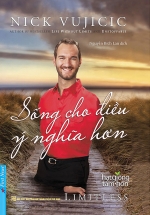 Nick Vujicic – Sống Cho Điều Ý Nghĩa Hơn