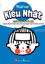 Nuôi Con Kiểu Nhật – Chăm Trẻ Ốm Ở Nhà – Nhận Biết Và Ứng Phó 70 Loại Bệnh Tật Ở Trẻ 0-6 Tuổi