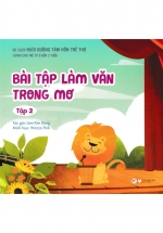 Nuôi Dưỡng Tâm Hồn Trẻ Thơ – Tập 2: Bài Tập Làm Văn Trong Mơ (Dành Cho Trẻ Từ 0 Đến 3 Tuổi)