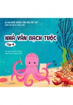 Nuôi Dưỡng Tâm Hồn Trẻ Thơ – Tập 4: Nhà Văn Bạch Tuộc (Dành Cho Trẻ Từ 3 Đến 6 Tuổi)