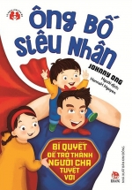 Ông Bố Siêu Nhân – Bí Quyết Để Trở Thành Người Cha Tuyệt Vời