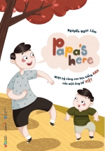 Papa’s Here – Nhật Ký Cùng Con Học Tiếng Anh Của Một Ông Bố Việt