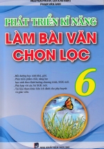 Phát Triển Kĩ Năng Làm Bài Văn Chọn Lọc Lớp 6