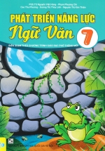 Phát Triển Năng Lực Ngữ Văn 7 (Biên Soạn Theo Chương Trình GDPT Mới – ND)