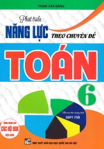 Phát Triển Năng Lực Theo Chuyên Đề Toán 6 (Biên Soạn Theo Chương Trình GDPT Mới)