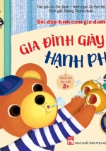 Phát Triển Tư Duy – Kĩ Năng Cho Bé: Bồi Đắp Tình Cảm Gia Đình – Gia Đình Giày Hạnh Phúc