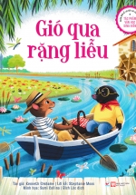 Phiên Bản Kể Lại Đầy Lôi Cuốn Của Tác Phẩm Văn Học Kinh Điển – Gió Qua Rặng Liễu
