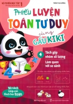 Phiếu Luyện Toán Tư Duy Cùng Gấu KiKi – Tập 4 – Tách Gộp Nhóm Số Lượng – Làm Quen Với So Sánh