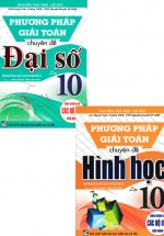 Combo Phương Pháp Giải Toán Chuyên Đề Đại Số + Hình Học Lớp 10 (Biên Soạn Theo Chương Trình GDPT Mới) (Bộ 2 Cuốn)