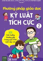 Phương Pháp Giáo Dục Kỷ Luật Tích Cực – Tập 2