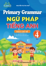 Primary Grammar – Ngữ Pháp Tiếng Anh Theo Chủ Đề Lớp 4 – Tập 1