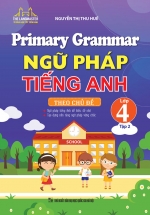 Primary Grammar – Ngữ Pháp Tiếng Anh Theo Chủ Đề Lớp 4 – Tập 2