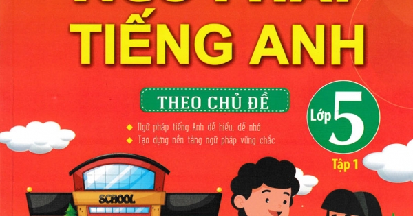 Primary Grammar – Ngữ Pháp Tiếng Anh Theo Chủ Đề Lớp 5 – Tập 1