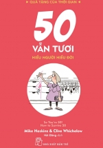 Quà Tặng Của Thời Gian – 50 Vẫn Tươi – Hiểu Người Hiểu Đời
