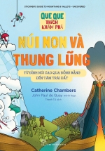 Que Que Thích Khám Phá – Núi Non Và Thung Lũng – Từ Đỉnh Núi Cao Qua Đồng Bằng Đến Tâm Trái Đất