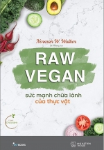 Raw Vegan – Sức Mạnh Chữa Lành Của Thực Vật