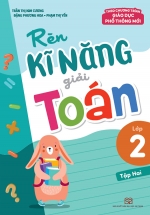 Rèn Kĩ Năng Giải Toán Lớp 2 – Tập 2 (Theo Chương Trình Giáo Dục Phổ Thông Mới)