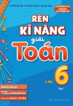 Rèn Kĩ Năng Giải Toán Lớp 6 – Tập 1 (Theo Chương Trình Giáo Dục Phổ Thông Mới)
