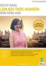 Rèn Kỹ Năng Làm Bài Trắc Nghiệm Môn Tiếng Anh – Luyện Thi THPT Quốc Gia Đúng Chuẩn