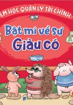 Rèn Luyện Kỹ Năng Sống Cho Trẻ – Em Học Quản Lý Tài Chính – Bật Mí Về Sự Giàu Có