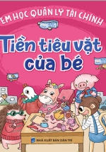 Rèn Luyện Kỹ Năng Sống Cho Trẻ – Em Học Quản Lý Tài Chính – Tiền Tiêu Vặt Của Bé