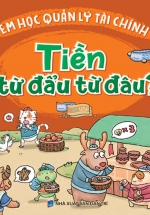 Rèn Luyện Kỹ Năng Sống Cho Trẻ – Em Học Quản Lý Tài Chính – Tiền Từ Đẩu Từ Đâu?