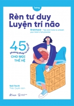 Rèn Tư Duy Luyện Trí Não – 45 Phương Pháp Tư Duy Sâu Cho Mọi Thế Hệ