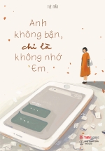 Anh Không Bận, Chỉ Là Không Nhớ Em