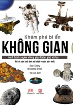 Sách Khám Phá Bí Ẩn Không Gian – Hành Trình Xuyên Không Gian Khám Phá Vũ Trụ Với Vô Vàn Hình Ảnh Mới Nhất Và Đặc Biệt Nhất