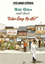 Sài Gòn Một Thuở “Dân Ông Tạ Đó!”
