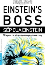 Sếp Của Einstein – 10 Nguyên Tắc Để Lãnh Đạo Những Người Xuất Chúng