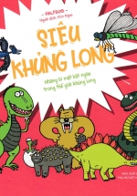 Siêu Khủng Long – Những Bí Mật Bật Ngửa Trong Thế Giới Khủng Long (Bìa Cứng)
