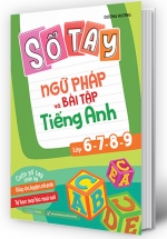 Sổ Tay Ngữ Pháp Và Bài Tập Tiếng Anh Lớp 6-7-8-9