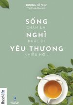 Sống Chậm Lại, Nghĩ Khác Đi, Yêu Thương Nhiều Hơn