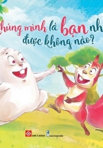 Sách Song Ngữ Bồi Dưỡng Tâm Lý, Trí Tuệ Cho Trẻ – Chúng Mình Là Bạn Nhé, Được Không Nào?