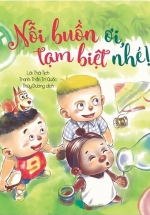 Sách Song Ngữ Bồi Dưỡng Tâm Lý, Trí Tuệ Cho Trẻ – Nỗi Buồn Ơi, Tạm Biệt Nhé!