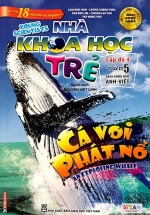 Sách Song Ngữ Nhà Khoa Học Trẻ – Tập 5: Cá Voi Phát Nổ ( 13-14 Tuổi )