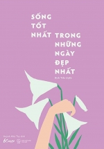 Sống Tốt Nhất Trong Những Ngày Đẹp Nhất