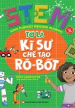 STEM – Tớ Là Kỹ Sư Chế Tạo Rô-Bốt