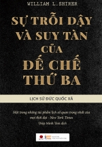 Sự Trỗi Dậy Và Suy Tàn Của Đế Chế Thứ Ba – Lịch Sử Đức Quốc Xã
